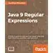 Java 9 Regular Expressions: A hands-on guide to use regular expressions with Java